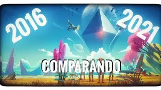 Comparando NO MAN'S SKY 2016 com NO MAN'S SKY 2021