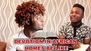 Devotion In African Homes Be Like