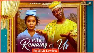 WHAT REMAINS OF US - TRENDING NOLLYWOOD MOVIE REVIEW 2025