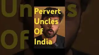 Pervert Uncles Of India.....
