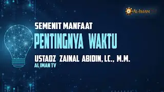 Semenit Manfaat  : Pentingnya Waktu - Ustadz Zainal Abidin, Lc., M.M.