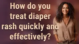 How do you treat diaper rash quickly and effectively?