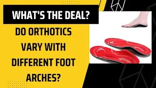 Do orthotics vary with foot arch?? Wow!