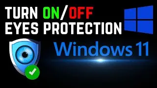 Windows 11:  Enable Eyes Protection | Turn On Blue Light Filter & Warmer Colors To Relieve Eyes
