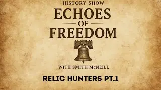 Echoes of Freedom with Smith McNeill: Relic Hunters Pt.1 (Season Finale) (S1, E40)
