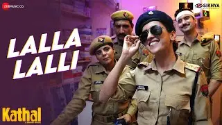 Lalla Lalli - Kathal | Sanya Malhotra & Anant V Joshi | Sona Mohapatra & Amjad Bagadwa | Ram Sampath