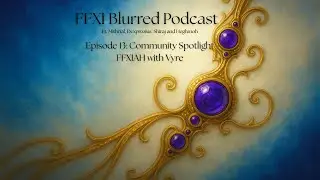 FFXI Community Spotlight: FFXIAH.com with Vyre - Blurred Podcast Ep. 13