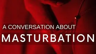 EP 13 A Conversation About Masturbation