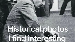 Historical photos I find interesting 