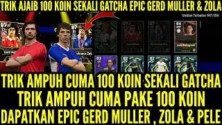 TRIK AMPUH CUMA PAKE 1OO K0IN SEKALI GATCHA AJA DAPATKAN EPIC GERD MULLER , GIANFRANC0 Z0LA & PELE !