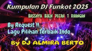 DJ FUNKOT 2025 by REQUEST | Kumpulan Lagu Indo yg Paling Banyak Disukai by Dj Almira Berto