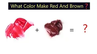 What Color Make Red And Brown - Learn Color Mixing Step By Step