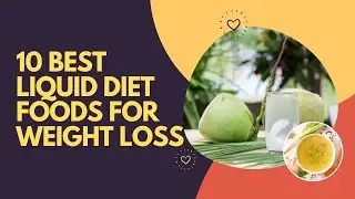 10 Best Liquid Diet Foods For Weight Loss