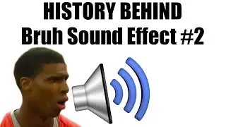 History Behind: Bruh Sound Effect #2 [Meme Explained]