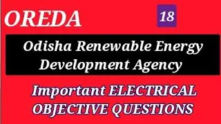 OREDA PREVIOUS YEARS ELECTRICAL OBJECTIVE QUESTIONS BASED 18. ODISHA RENEWABLE ENERGY DEVELOPMENT