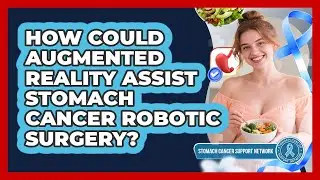 How Could Augmented Reality Assist Stomach Cancer Robotic Surgery? - Stomach Cancer Support Network