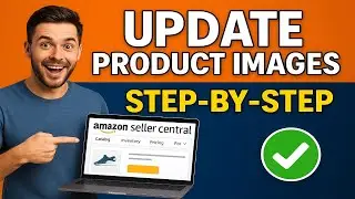 How to Update Product Images on Amazon Seller Central (Step-by-Step)