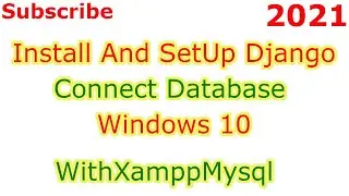 Install And Set Up Django And Connect Database On Windows 10 With Xampp Mysql 2021