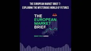 The European Market Brief 7: Exploring the Mysterious World of Futures