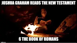 Joshua Graham Reads, The New Testament; part 6: The Book of Romans