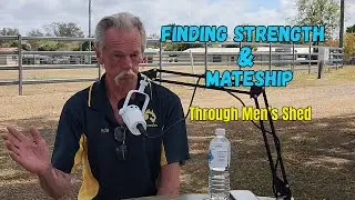 Finding Strength Through Mateship: Gin Gin&rsquo;s Men&rsquo;s Shed Story (Part 1)