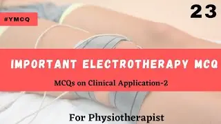 23. APPLIED Clinical Electrotherapy MCQs for Physiotherapy Govt & Prometric Exam | Q&A 496-520