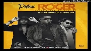 Phlex_Ft_Reminisce_Yung6ix_-_Roger (2016 MUSIC)