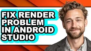 How to Fix Render Problem in Android Studio (updated)
