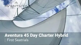 Aventura 45 Day Charter Hybrid | First Seatrials | Kata Mambo