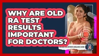 Why Are Old RA Test Results Important For Doctors?