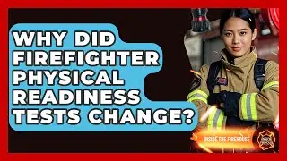Why Did Firefighter Physical Readiness Tests Change? - Inside the Firehouse