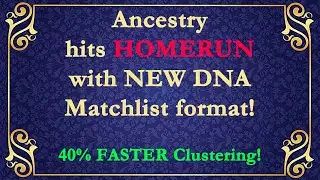 ancestry NEW dna match list! HOMERUN!  40% Faster Clustering DNA matches than EVER before!  WOW!