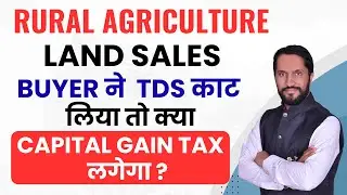 👉 Agricultural Land Sale पर Capital Gain Tax | Rural vs Urban Land | TDS Refund या Adjustment?