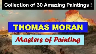 Masters of Painting | Fine Arts | Thomas Moran | Art Slideshow | Great Painters | American Painters