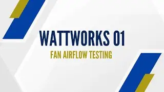 WattWorks 01: Fan Airflow Testing