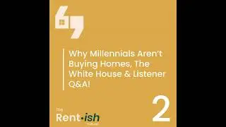 🏠 Why Millennials Aren&rsquo;t Buying Homes, The White House & Listener Q&A!