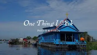 One Thing I Ask &ndash; Paulo K Tir&oacute;l [Official Lyric Video]
