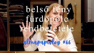 Fürdőpolc rendbetétele | szelektálás | belső fény | almapapivlog #66