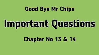 Good Bye Mr Chips Important Questions Chapter 13 & 14
