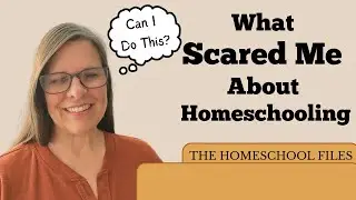 What Scared Me About Homeschooling