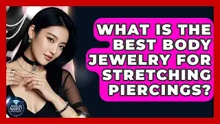 What Is The Best Body Jewelry For Stretching Piercings? - Jewelry Market Spotlight