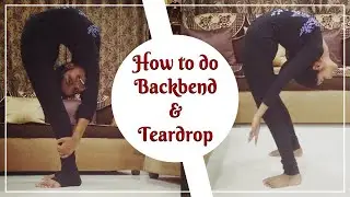 How to do a Backbend and a Teardrop [Introducing Contortion]