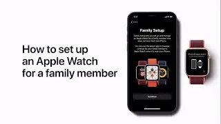 How to set up an Apple Watch for a family member