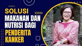 SOLUSI MAKANAN DAN NUTRISI BAGI PENDERITA KANKER