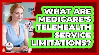What Are Medicare's Telehealth Service Limitations? - Medicare Made Simple Guide