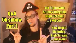Q&A i 5000 Subów - Część 1 - Jak Śpiewać Z Chrypką? Jak Opanować High Scream?