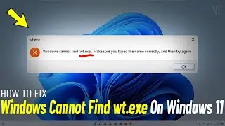 Fix Windows Cannot Find wt.exe in Windows 11 | How To Solve Windows Terminal Error on windows 11