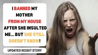 I BANNED My Mother From My House But She Doesn't Know! | reading reddit stories