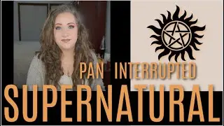Supernatural: Pan Interrupted ~ Update 49 | Jessica Lee