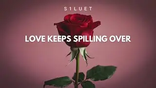 S1luet – Love Keeps Spilling Over 💜